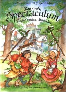 Das große Spectaculum: Kinder spielen Mittelalter