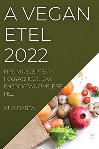 A VEGA N E TEL 2022: FINOM RECEPTEK A FOGYA SHOZ E S AZ ENERGIA JA NO VELE SE HEZ