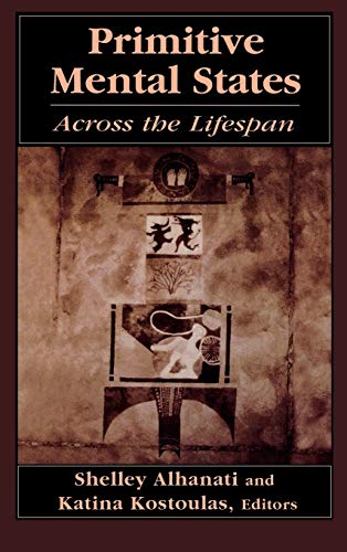 Primitive Mental States: Across the Lifespan (Primitive Mental States Vol. 1, Band 1)