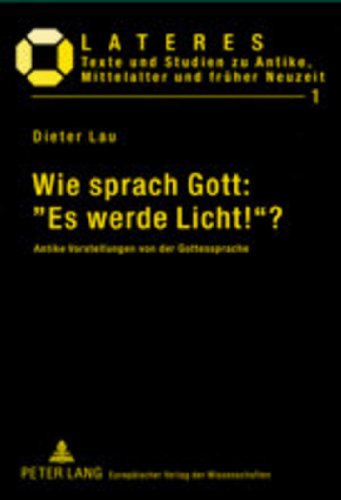 Wie sprach Gott: «Es werde Licht!»?: Antike Vorstellungen von der Gottessprache (Lateres)