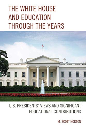 The White House and Education Through the Years: U.S. Presidents' Views and Significant Educational Contributions