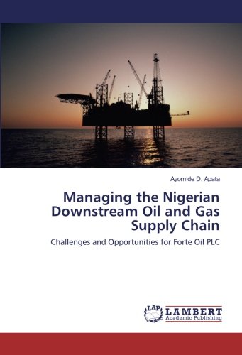 Managing the Nigerian Downstream Oil and Gas Supply Chain: Challenges and Opportunities for Forte Oil PLC