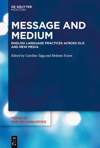 Message and Medium: English Language Practices Across Old and New Media (Topics in English Linguistics [TiEL], Band 105)