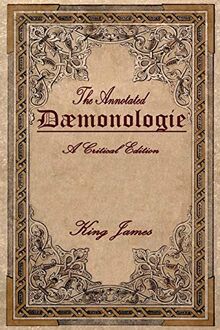Daemonologie: A Critical Edition. Expanded. In Modern English with Notes