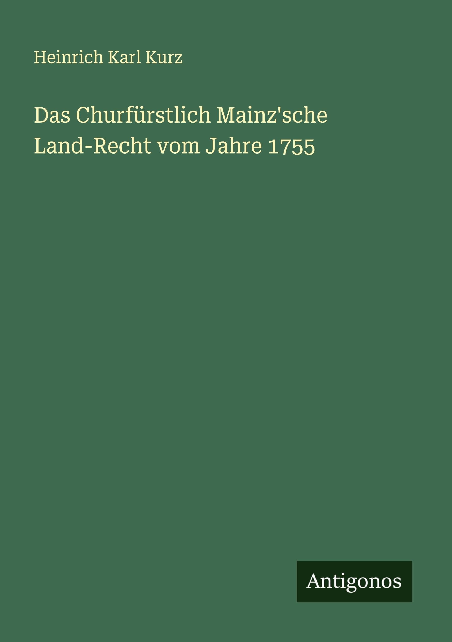 Das Churfürstlich Mainz'sche Land-Recht vom Jahre 1755