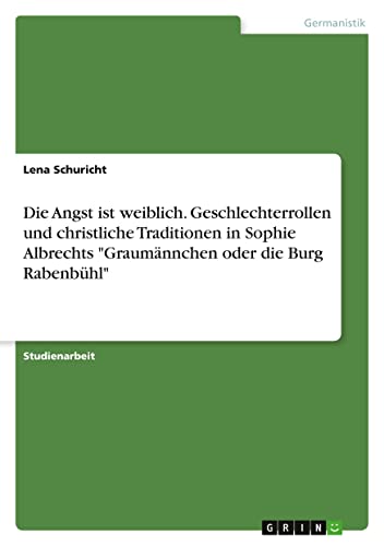 Die Angst ist weiblich. Geschlechterrollen und christliche Traditionen in Sophie Albrechts Graumännchen oder die Burg Rabenbühl