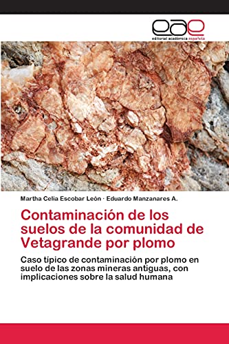 Contaminación de los suelos de la comunidad de Vetagrande por plomo: Caso típico de contaminación por plomo en suelo de las zonas mineras antiguas, con implicaciones sobre la salud humana