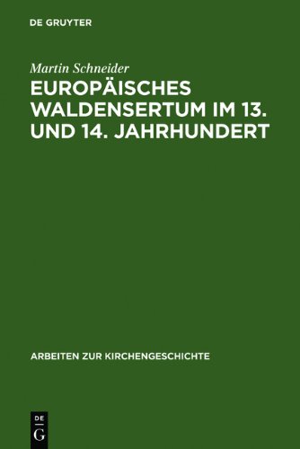 Europäisches Waldensertum im 13. und 14. Jahrhundert: Gemeinschaftsform - Frömmigkeit - Sozialer Hintergrund (Arbeiten Zur Kirchengeschichte)