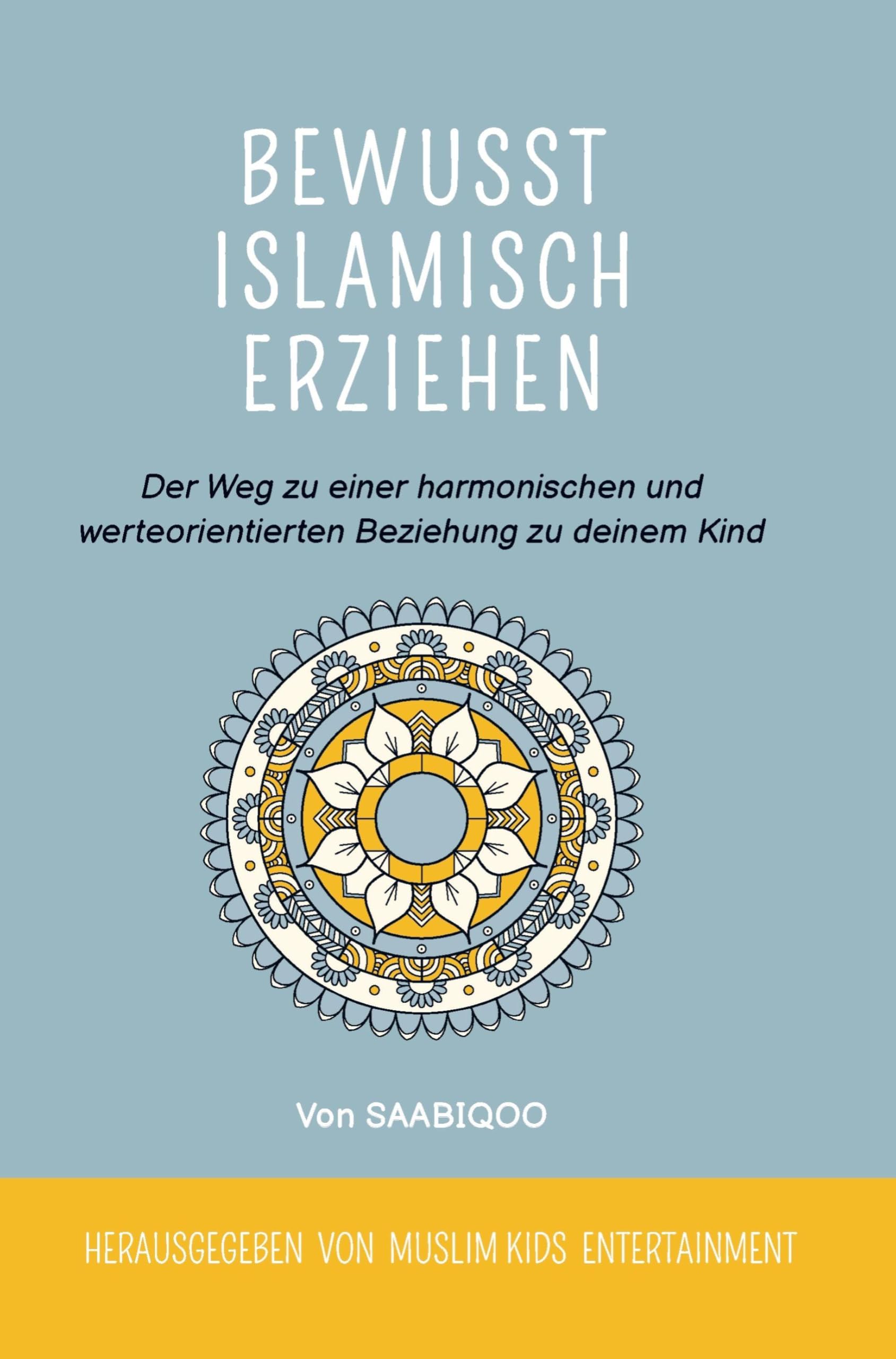 Bewusst islamisch erziehen: Der Weg zu einer harmonischen und werteorientierten Beziehung zu deinem Kind