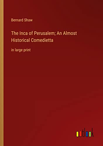 The Inca of Perusalem; An Almost Historical Comedietta: in large print