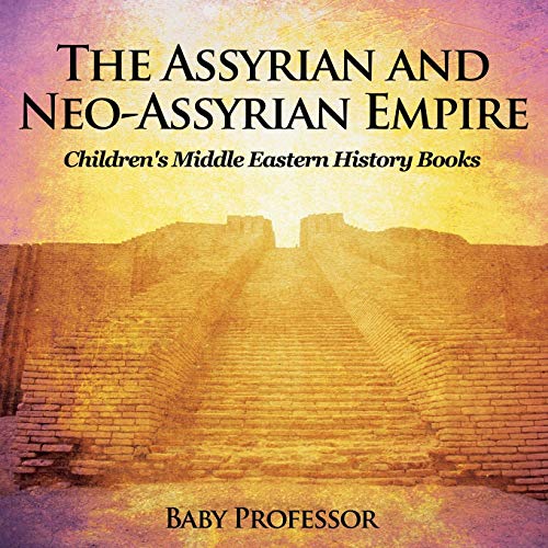 The Assyrian and Neo-Assyrian Empire Children's Middle Eastern History Books