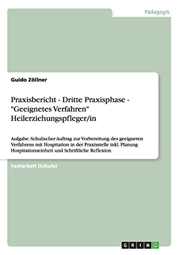 Praxisbericht - Dritte Praxisphase - Geeignetes Verfahren Heilerziehungspfleger/in: Aufgabe: Schulischer Auftrag zur Vorbereitung des geeigneten ... und Schriftliche Reflexion