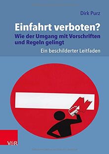 Einfahrt verboten? Wie der Umgang mit Vorschriften und Regeln gelingt: Ein beschilderter Leitfaden