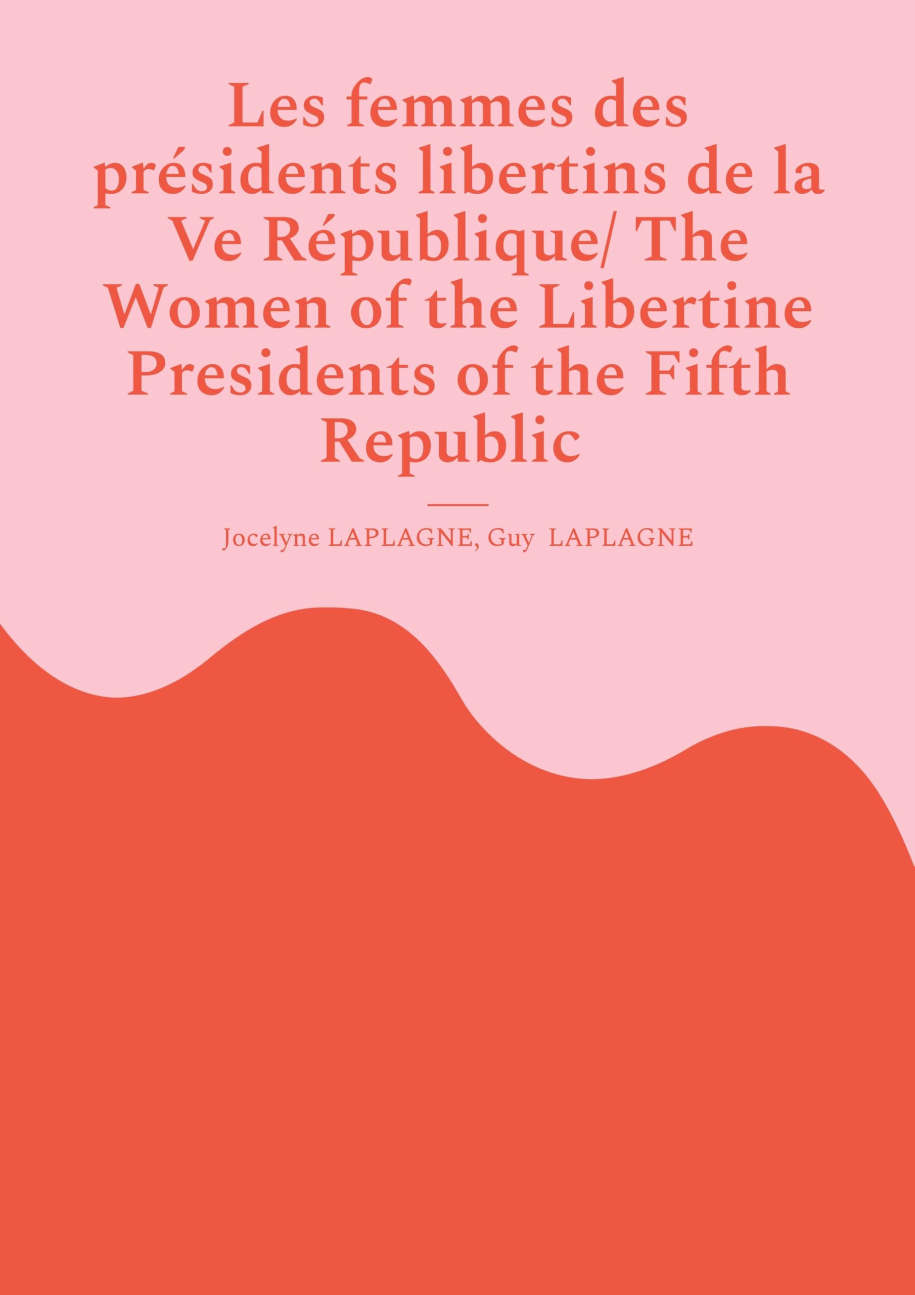 Les femmes des présidents libertins de la Ve République/ The Women of the Libertine Presidents of the Fifth Republic : Variations théâtrales français-anglais / Bilingual theatrical variations (French-English)