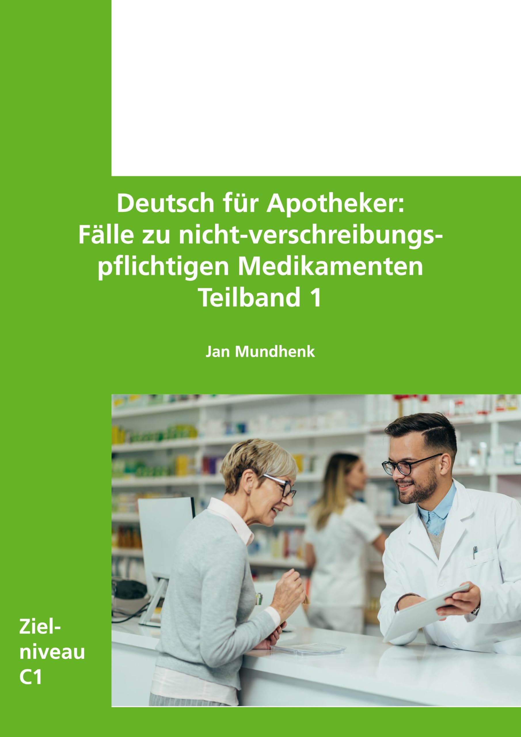 Deutsch für Apotheker - Fälle zu nicht-verschreibungspflichtigen Medikamenten: Teilband 1