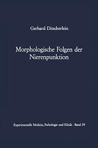 Morphologische Folgen der Nierenpunktion: Tierexperimentelle und Humanpathologische Befunde (Experimentelle Medizin, Pathologie und Klinik, 29, Band 29)
