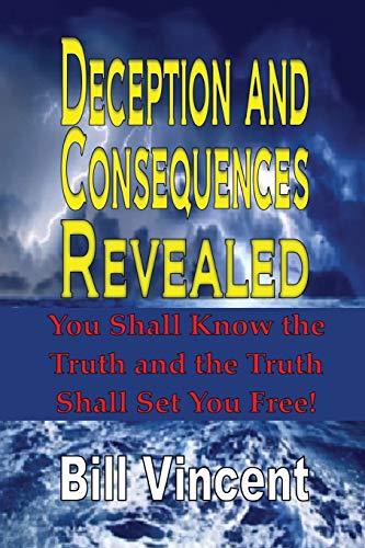 Deception and Consequences Revealed: You Shall Know the Truth and the Truth Shall Set You Free