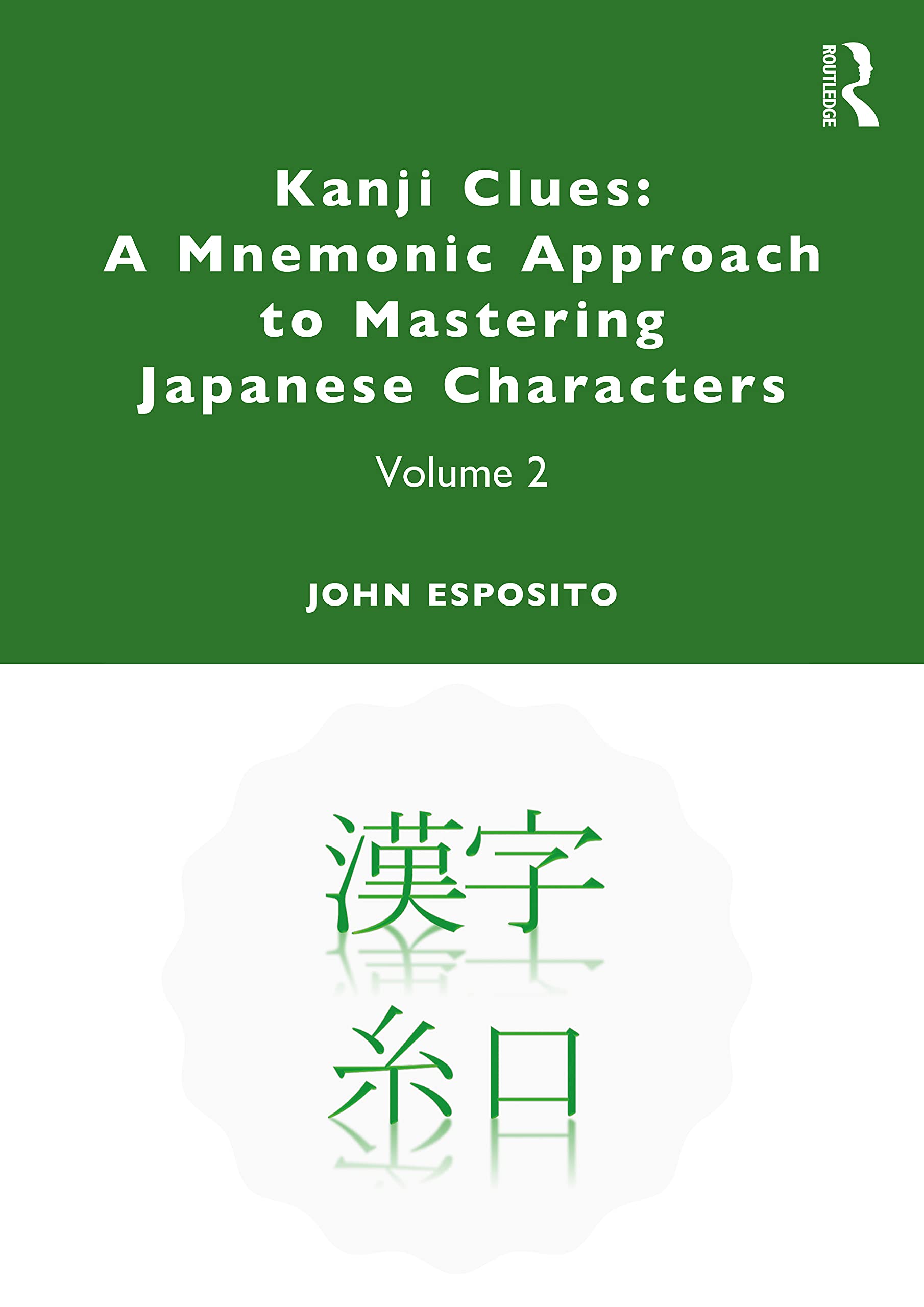 Kanji Clues: A Mnemonic Approach to Mastering Japanese Characters: A Mnemonic Approach to Mastering Japanese Characters : Volume 2