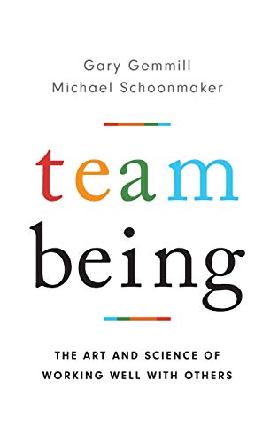 Team Being: The Art and Science of Working Well With Others