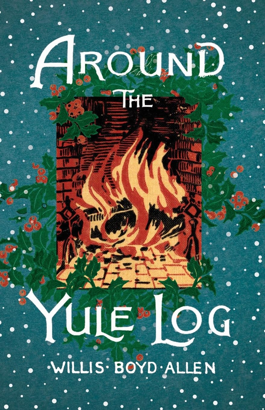 Around the Yule Log: A Victorian Collection of Christmas Stories and Yuletide Writings
