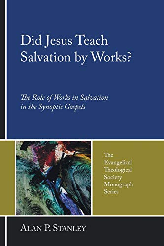 Did Jesus Teach Salvation by Works?: The Role of Works in Salvation in the Synoptic Gospels (Evangelical Theological Society Monograph) (The Evangelical Theological Society Monograph Series, Band 4)