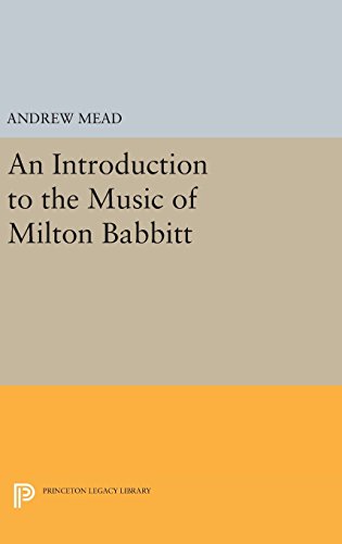 An Introduction to the Music of Milton Babbitt (Princeton Legacy Library, Band 4438)