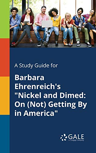 A Study Guide for Barbara Ehrenreich's Nickel and Dimed: On (Not) Getting By in America