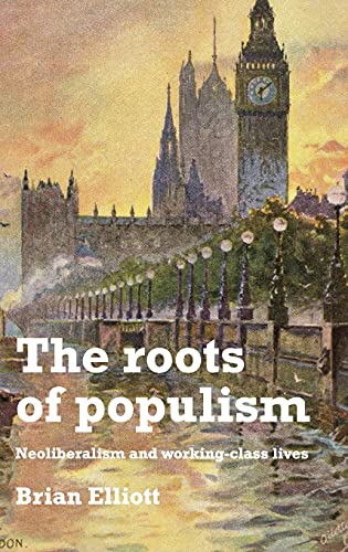 The roots of populism: Neoliberalism and Working-Class Lives