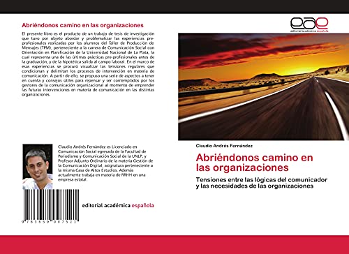 Abriéndonos camino en las organizaciones: Tensiones entre las lógicas del comunicador y las necesidades de las organizaciones