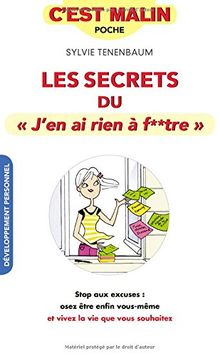 Les secrets du J'en ai rien à f**tre : stop aux excuses, osez être enfin vous-même et vivez la vie que vous souhaitez