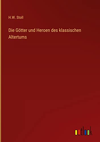 Die Götter und Heroen des klassischen Altertums