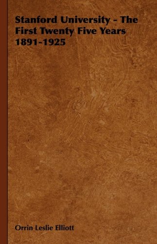 Stanford University - The First Twenty Five Years 1891-1925