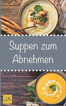 Suppen zum Abnehmen: Einfache, schnelle und leckere Rezepte für Suppen zum Abnehmen