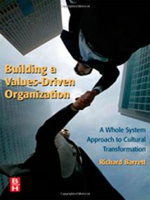 Building a Values-Driven Organization. A Whole System Approach to Cultural Transformation