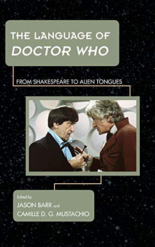 The Language of Doctor Who: From Shakespeare to Alien Tongues (Science Fiction Television)