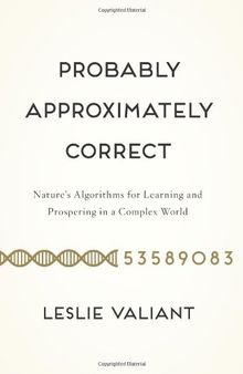 Probably Approximately Correct: Natures Algorithms for Learning and Prospering in a Complex World