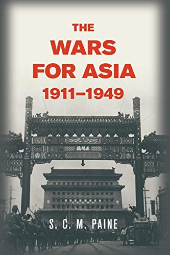 Paine, S. C. M. The Wars For Asia, 1911-1949