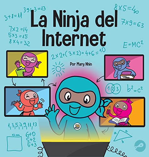 La Ninja del Internet: Un libro para niños sobre prácticas de aprendizaje virtual para el éxito de los estudiantes en línea (Ninja Life Hacks Spanish)