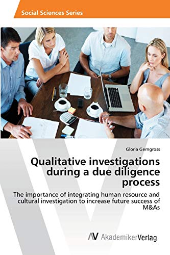 Qualitative investigations during a due diligence process: The importance of integrating human resource and cultural investigation to increase future success of M&As