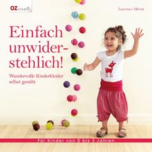 Einfach unwiderstehlich!: Wundervolle Kinderkleider selbst genäht