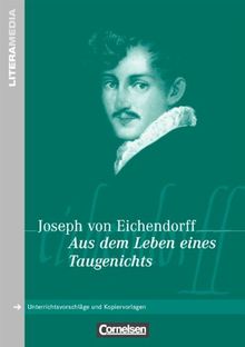 LiteraMedia: Aus dem Leben eines Taugenichts: Handreichungen für den Unterricht. Unterrichtsvorschläge und Kopiervorlagen