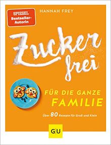 Zuckerfrei für die ganze Familie: Über 80 Rezepte für Groß und Klein (GU Diät&Gesundheit)