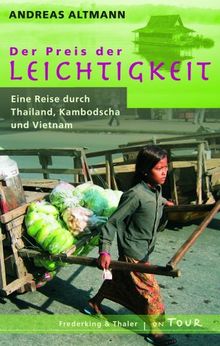 Der Preis der Leichtigkeit. Eine Reise durch Thailand, Kambodscha und Vietnam