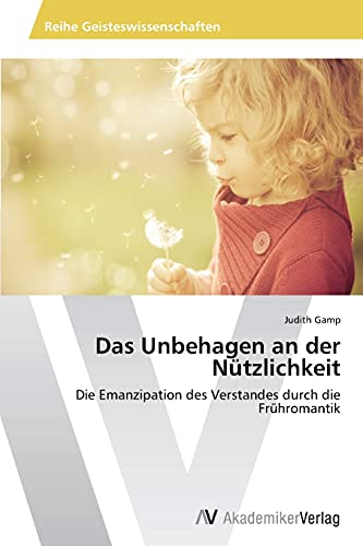 Das Unbehagen an der Nützlichkeit: Die Emanzipation des Verstandes durch die Frühromantik