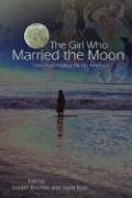 The Girl Who Married the Moon: Tales from Native North America