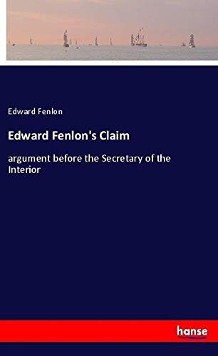Edward Fenlon's Claim: argument before the Secretary of the Interior
