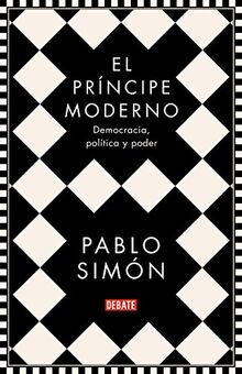 El príncipe moderno: Democracia, política y poder