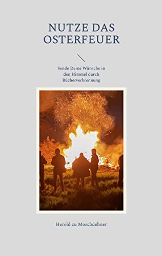 Nutze das Osterfeuer: Sende Deine Wünsche in den Himmel durch Bücherverbrennung