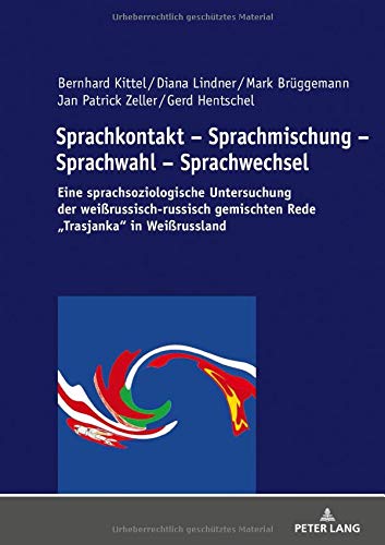Sprachkontakt - Sprachmischung - Sprachwahl - Sprachwechsel: Eine sprachsoziologische Untersuchung der weißrussisch-russisch gemischten Rede „Trasjanka“ in Weißrussland