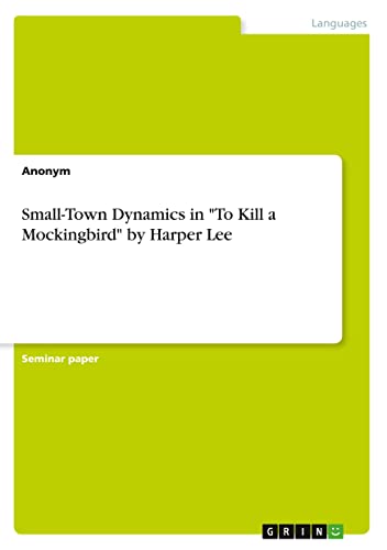Small-Town Dynamics in To Kill a Mockingbird by Harper Lee